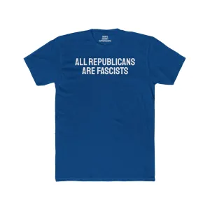All Republicans Are Fascists - Unisex Cotton Crew Tee