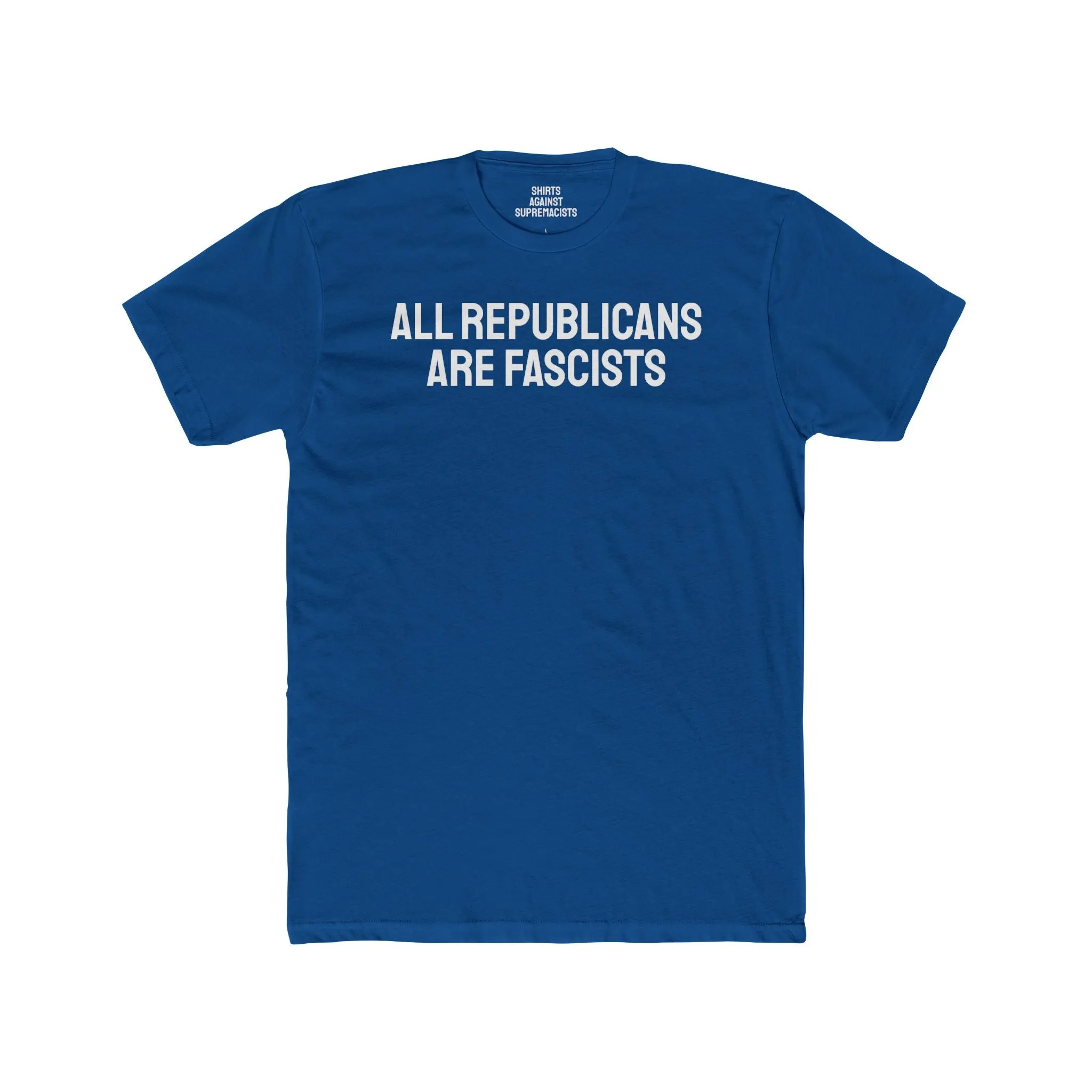 All Republicans Are Fascists - Unisex Cotton Crew Tee