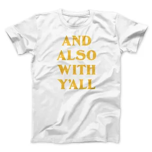 And Also With Yall Men/Unisex T-Shirt