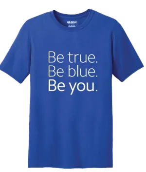 Be True, Be Blue, Be You Tees