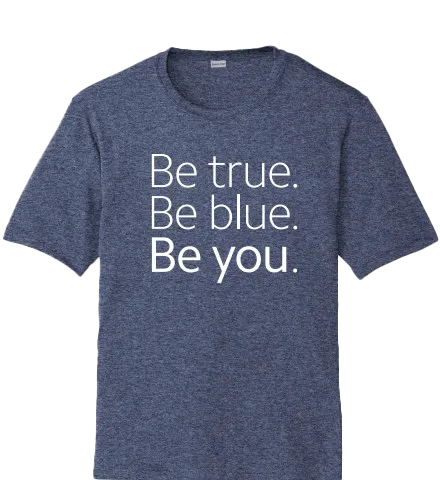 Be True, Be Blue, Be You Tees