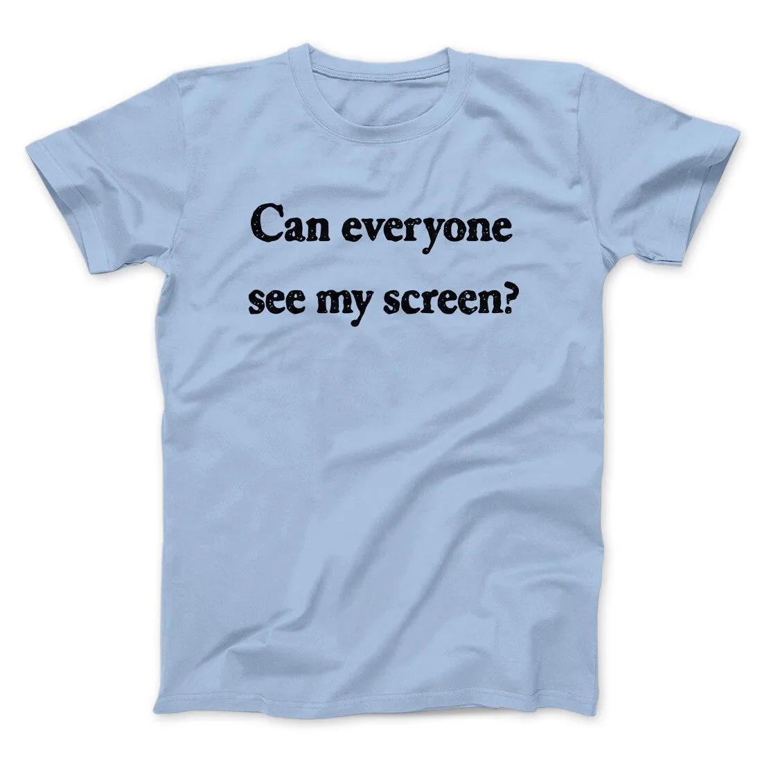 Can Everyone See My Screen Funny Men/Unisex T-Shirt