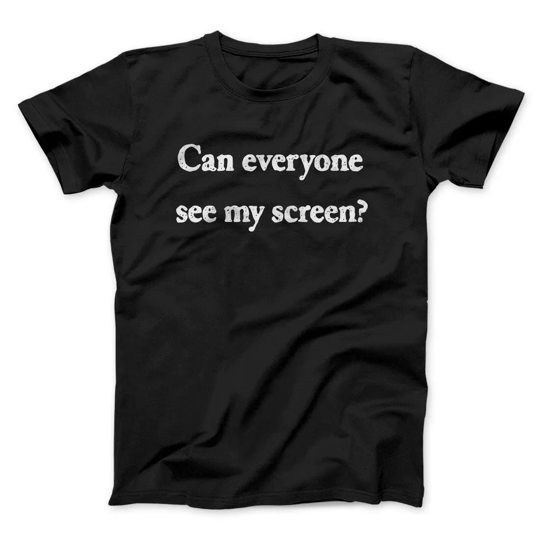 Can Everyone See My Screen Funny Men/Unisex T-Shirt