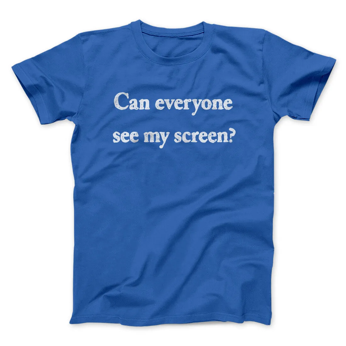 Can Everyone See My Screen Funny Men/Unisex T-Shirt