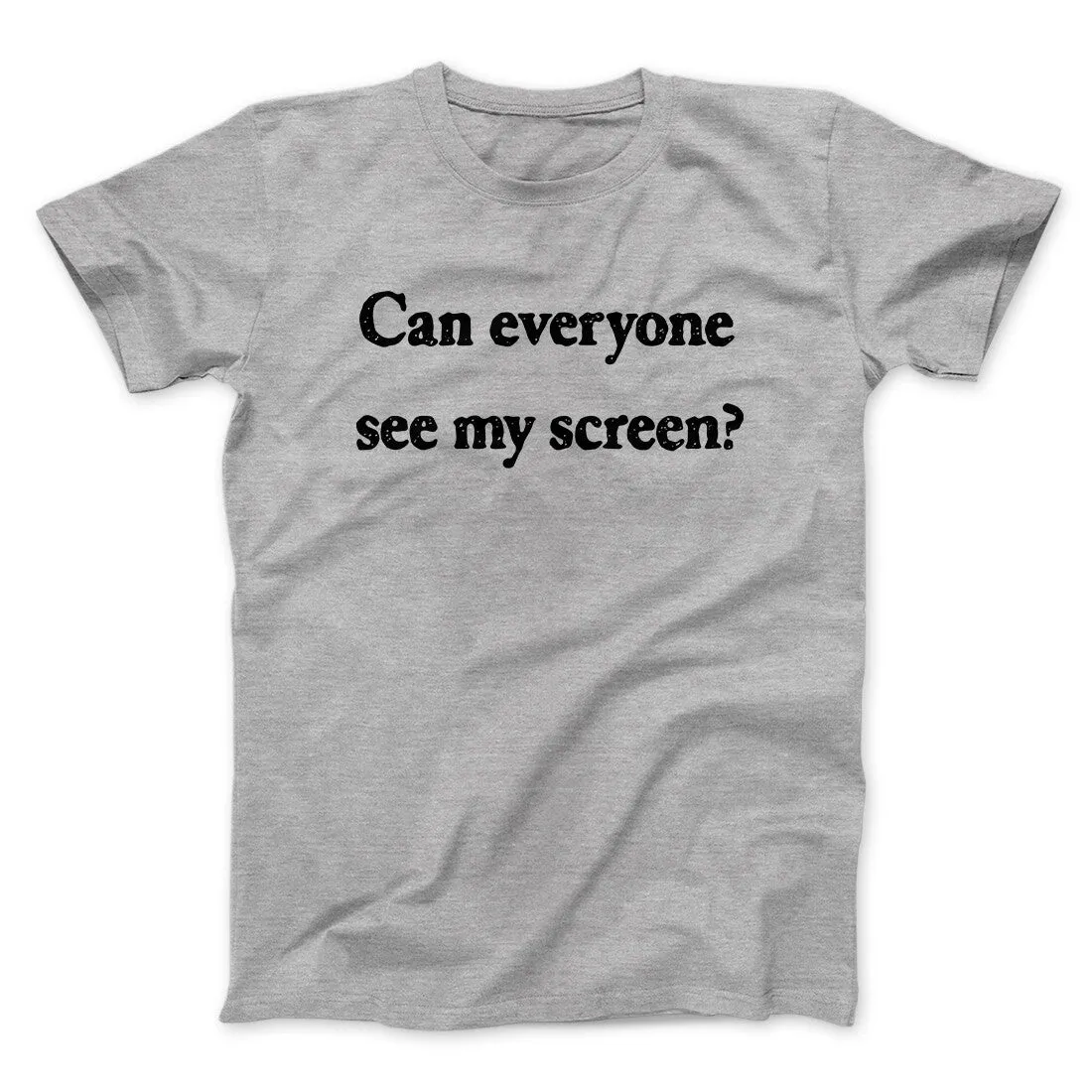 Can Everyone See My Screen Funny Men/Unisex T-Shirt
