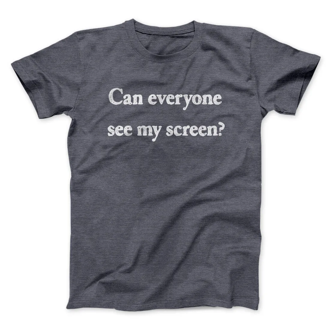 Can Everyone See My Screen Funny Men/Unisex T-Shirt