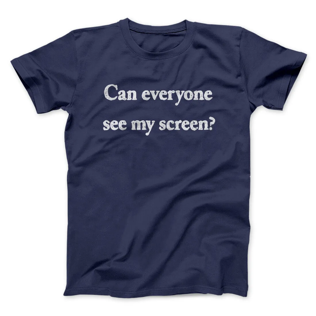 Can Everyone See My Screen Funny Men/Unisex T-Shirt