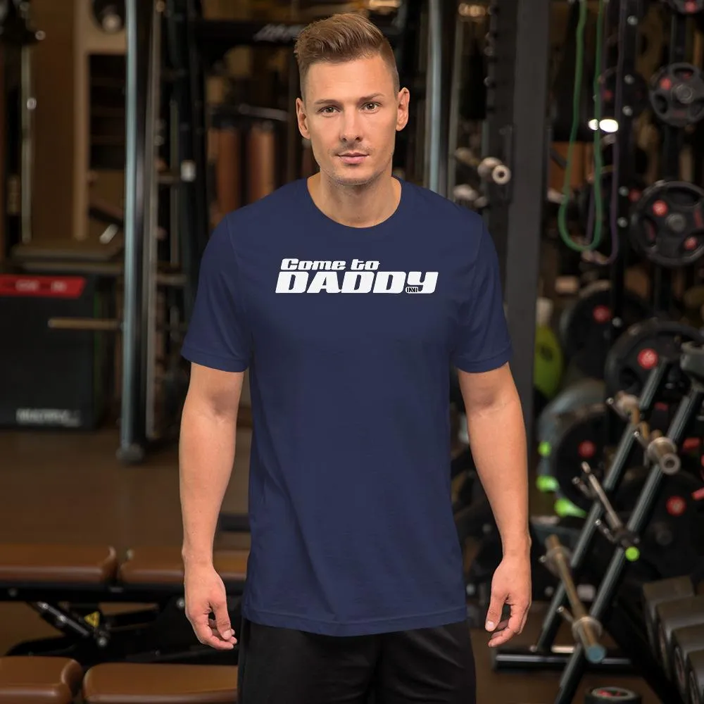 Come to Daddy T-Shirt