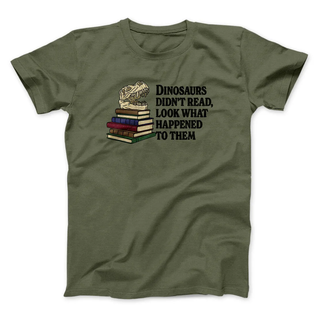Dinosaurs Didn’t Read, Look What Happened To Them Men/Unisex T-Shirt