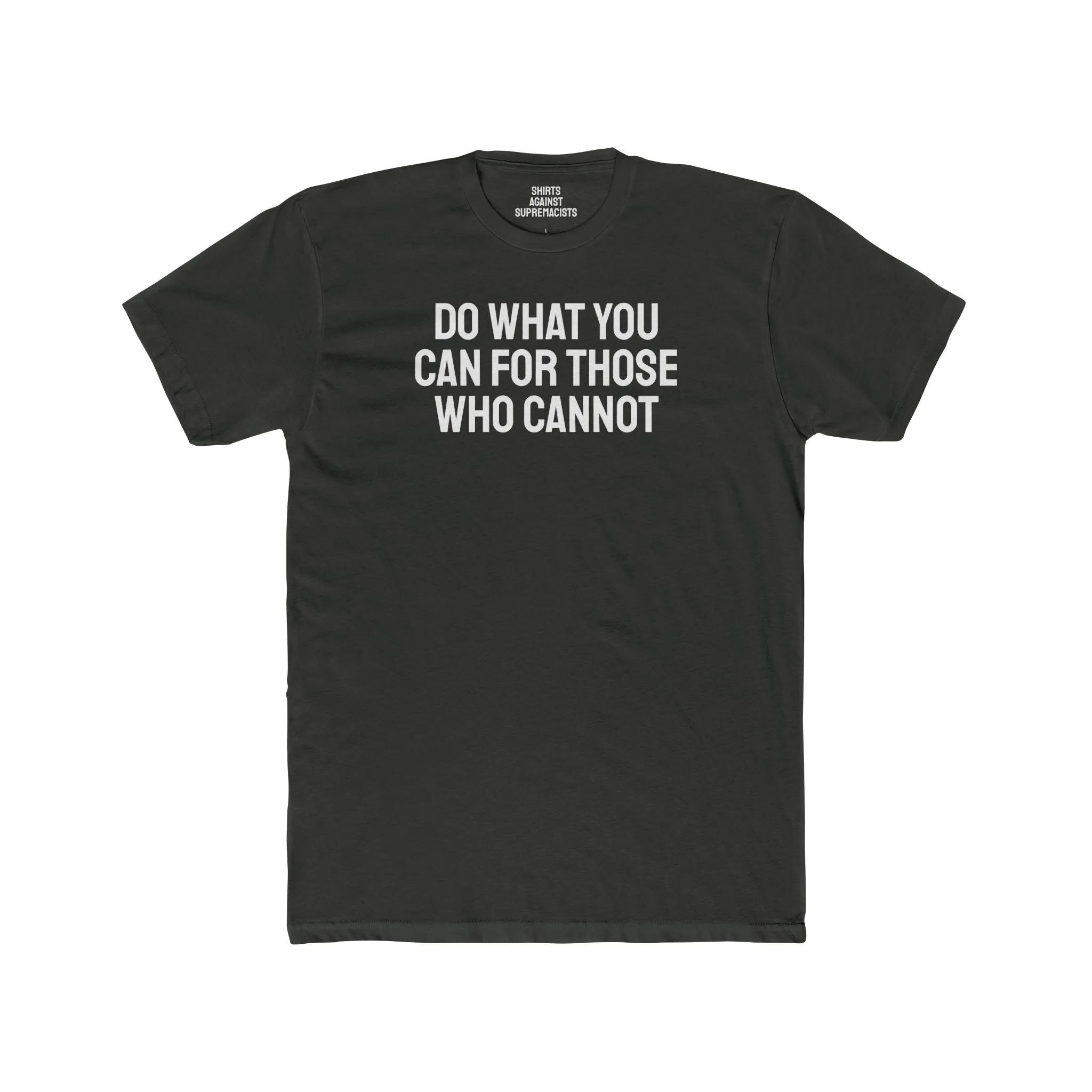 Do What You Can For Those Who Cannot - Unisex Cotton Crew Tee
