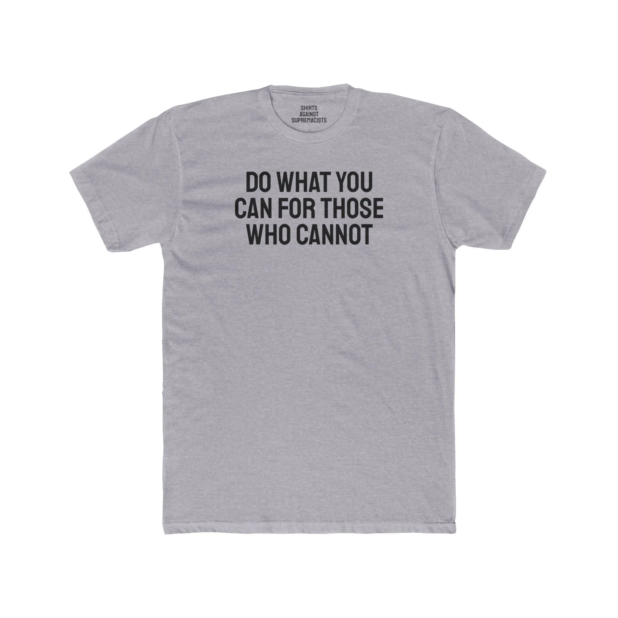 Do What You Can For Those Who Cannot - Unisex Cotton Crew Tee