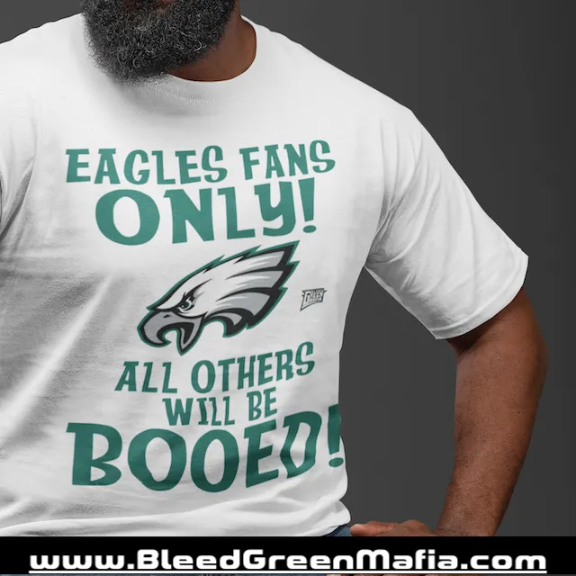 Eagles Fans Only! All Others Will Be Booed! T-Shirt | www.BleedGreenMafia.com