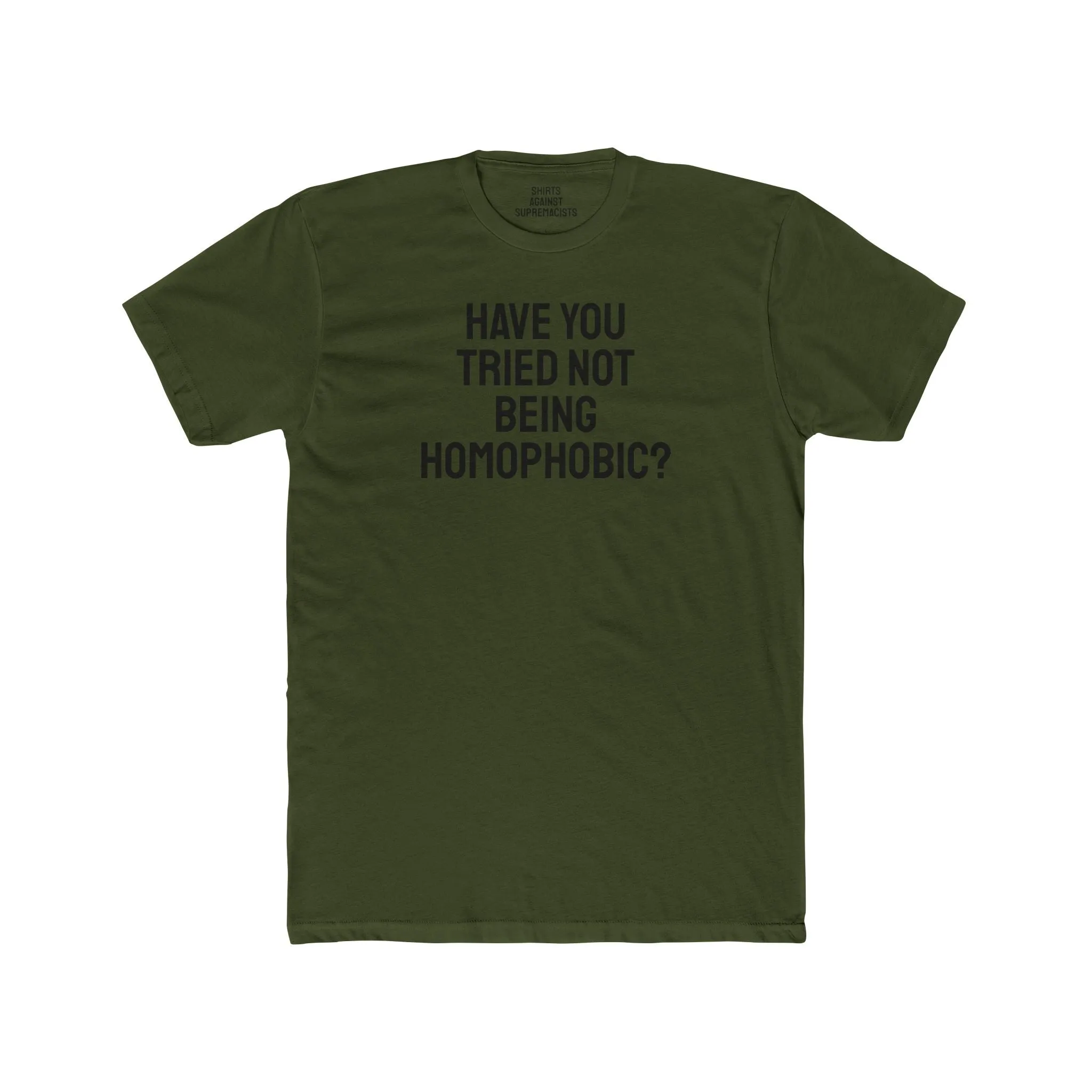 Have You Tried Not Being Homophobic? - Unisex Cotton Crew Tee