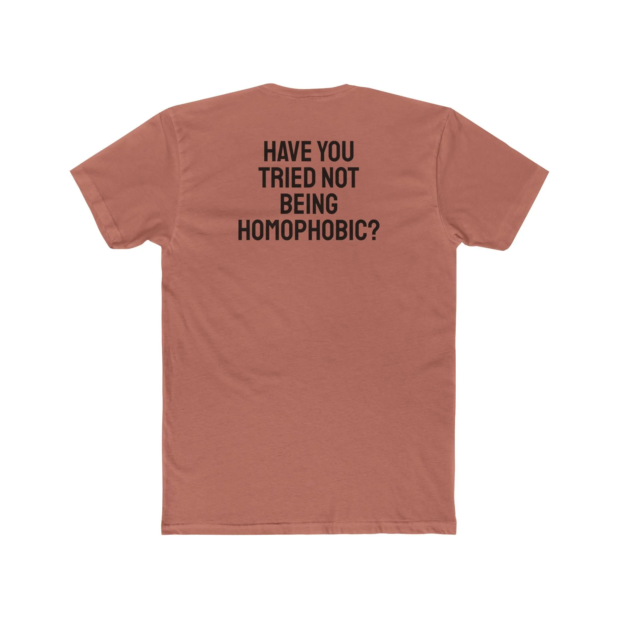 Have You Tried Not Being Homophobic? - Unisex Cotton Crew Tee