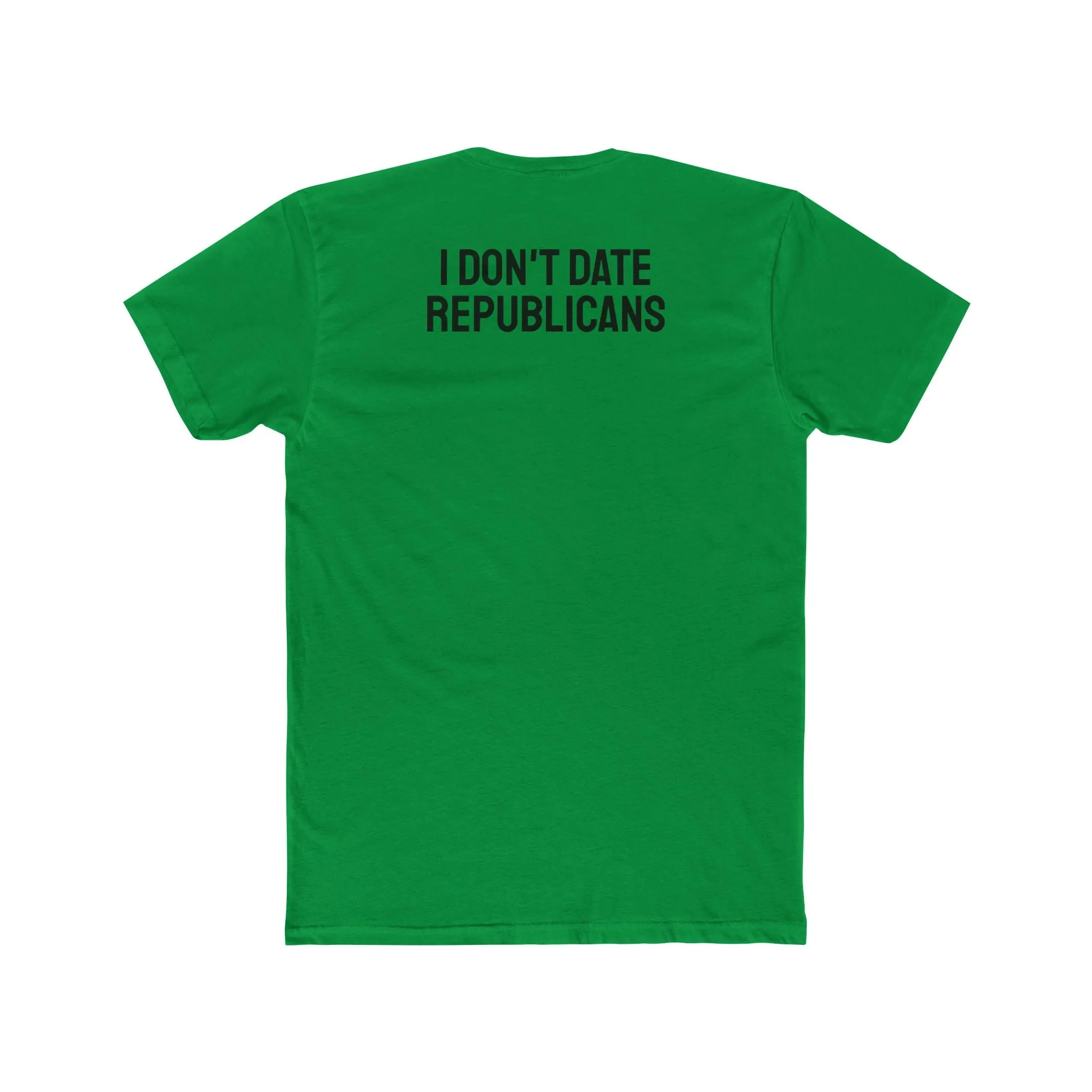 I Don't Date Republicans - Unisex Cotton Crew Tee