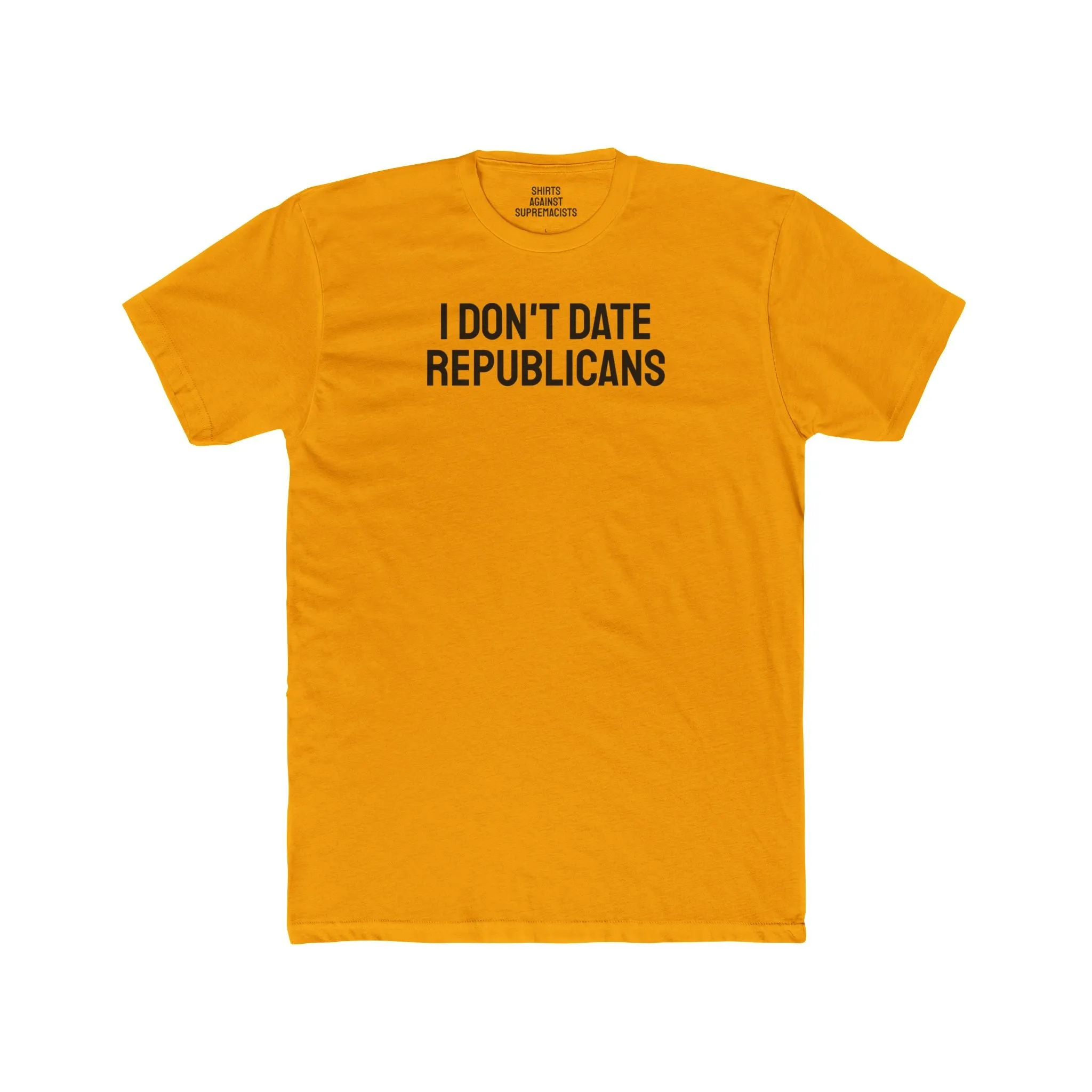 I Don't Date Republicans - Unisex Cotton Crew Tee