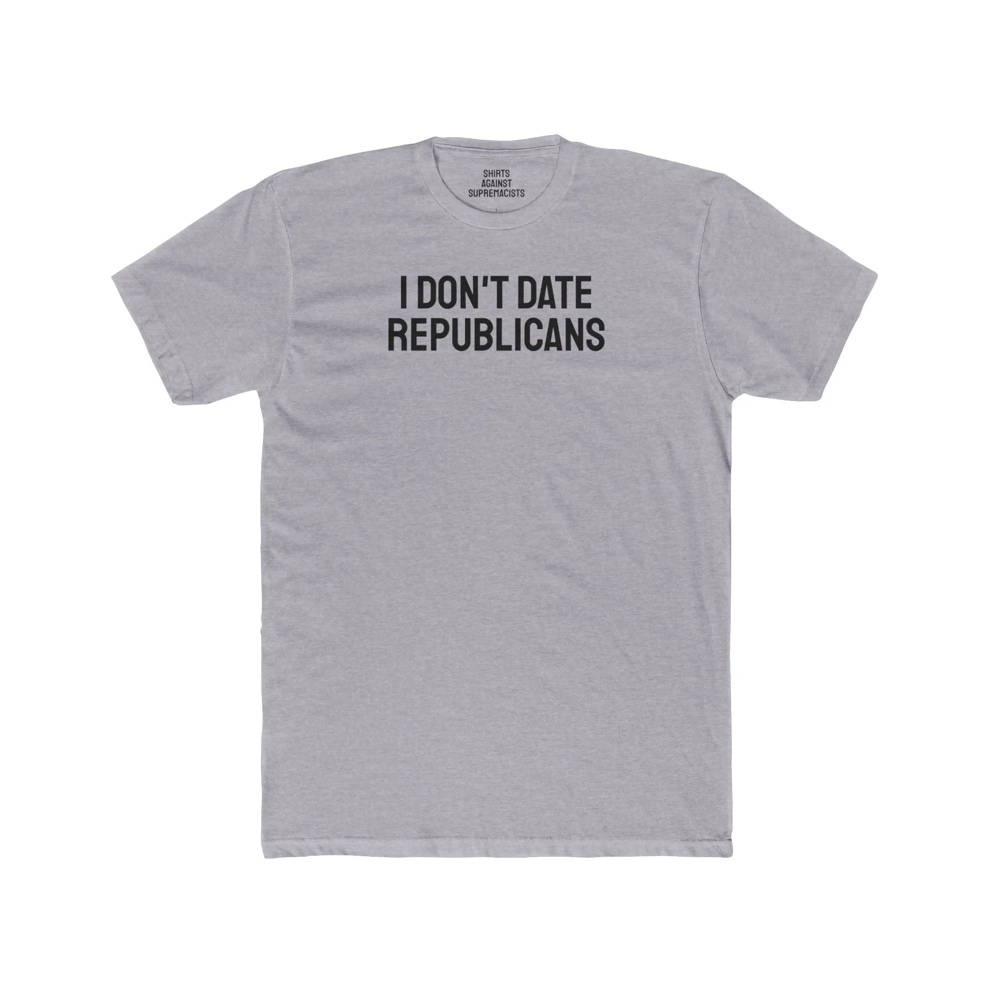 I Don't Date Republicans - Unisex Cotton Crew Tee