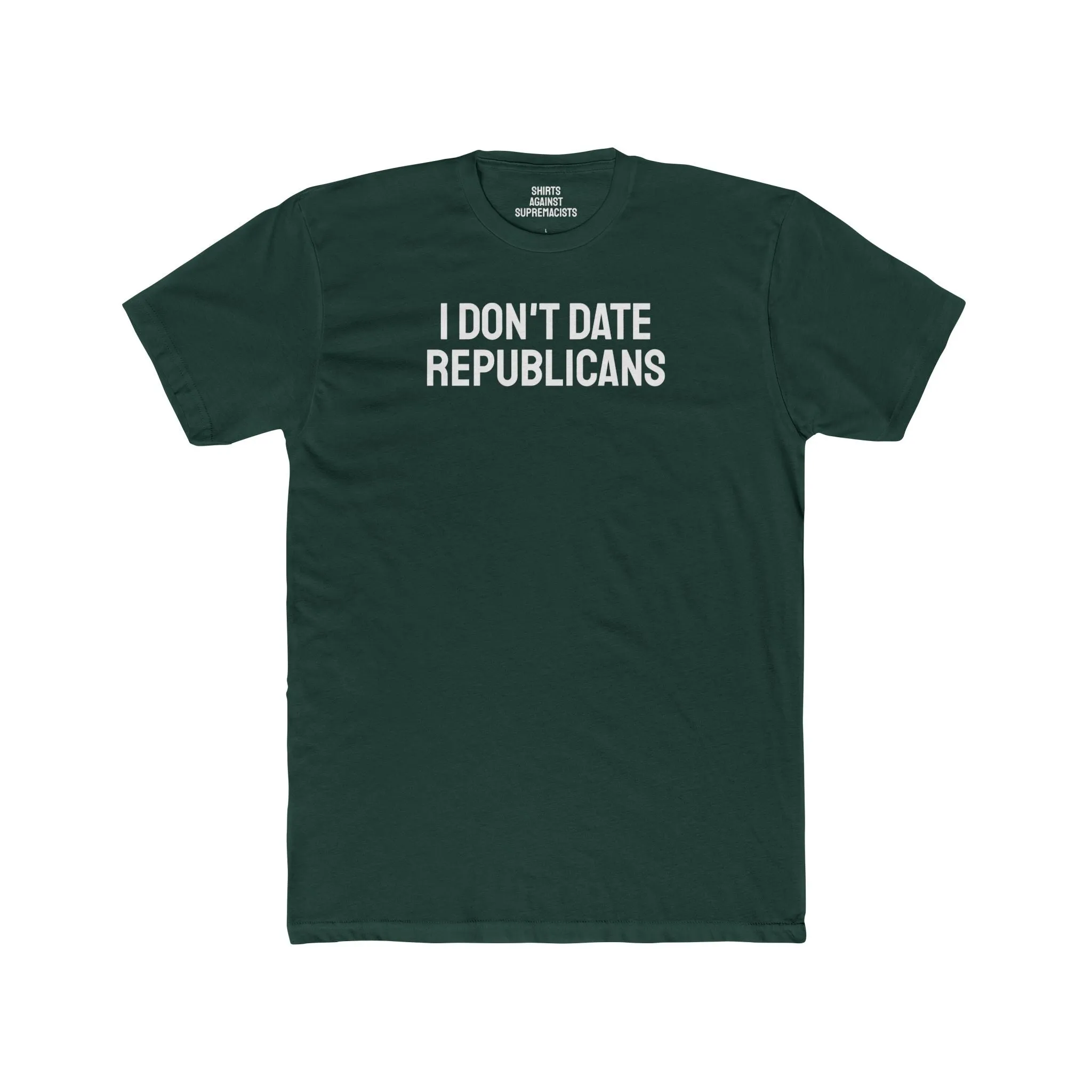 I Don't Date Republicans - Unisex Cotton Crew Tee