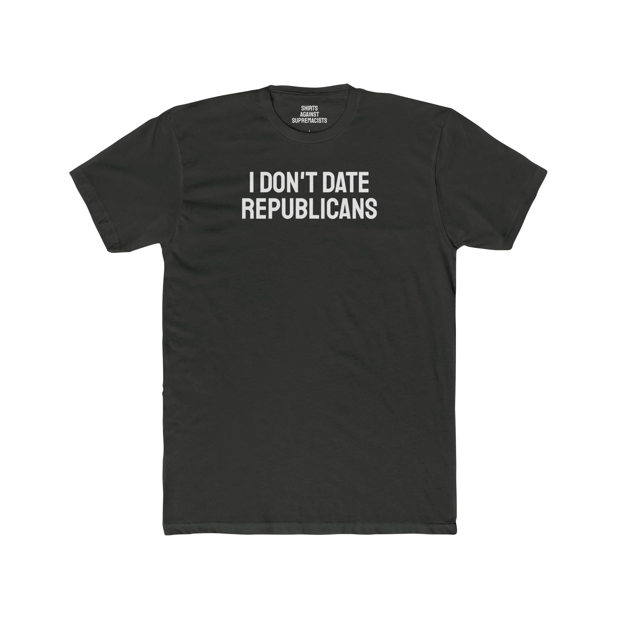 I Don't Date Republicans - Unisex Cotton Crew Tee