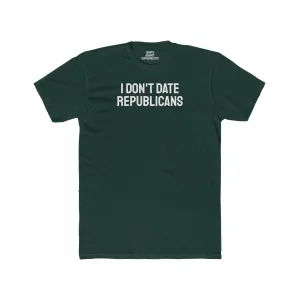 I Don't Date Republicans - Unisex Cotton Crew Tee