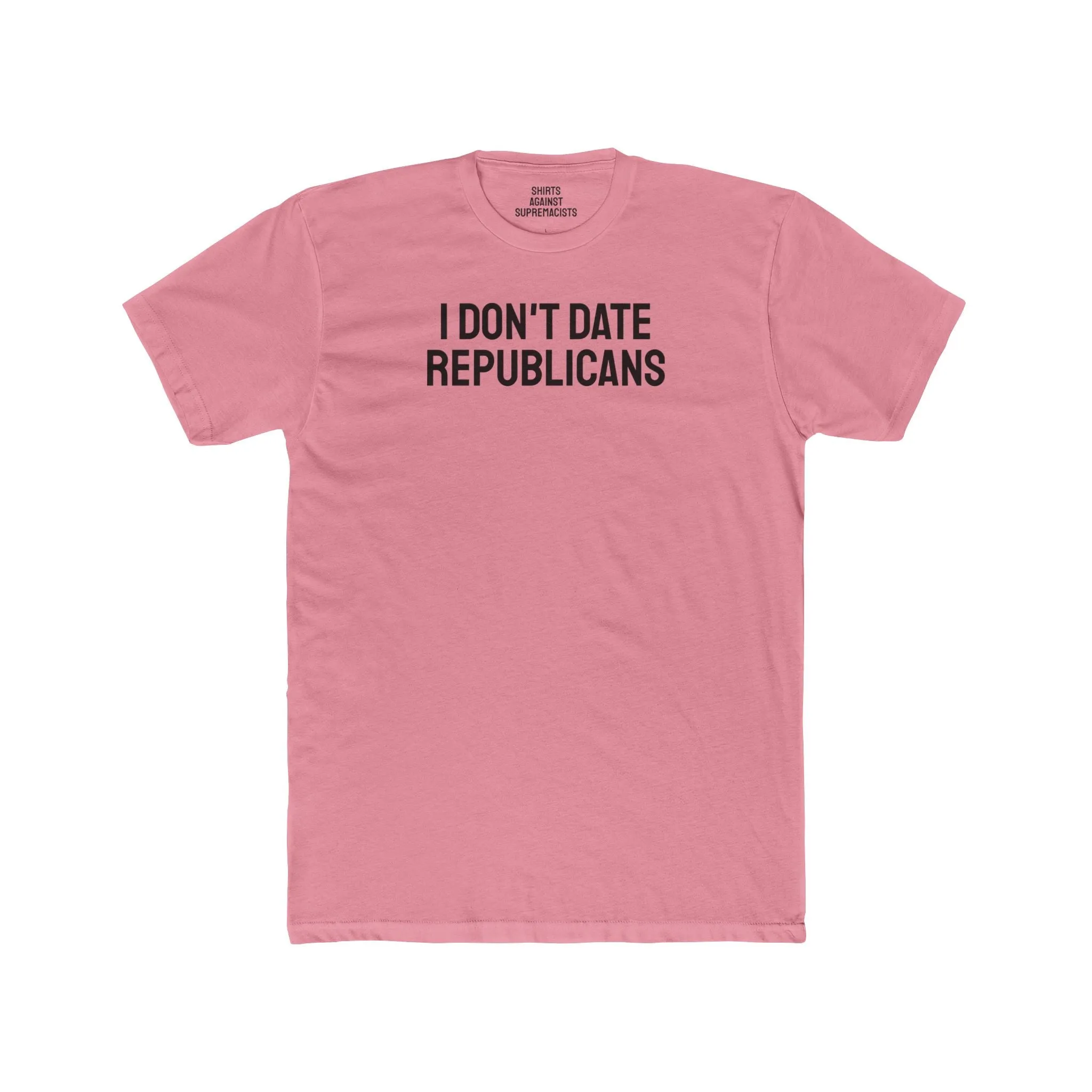 I Don't Date Republicans - Unisex Cotton Crew Tee