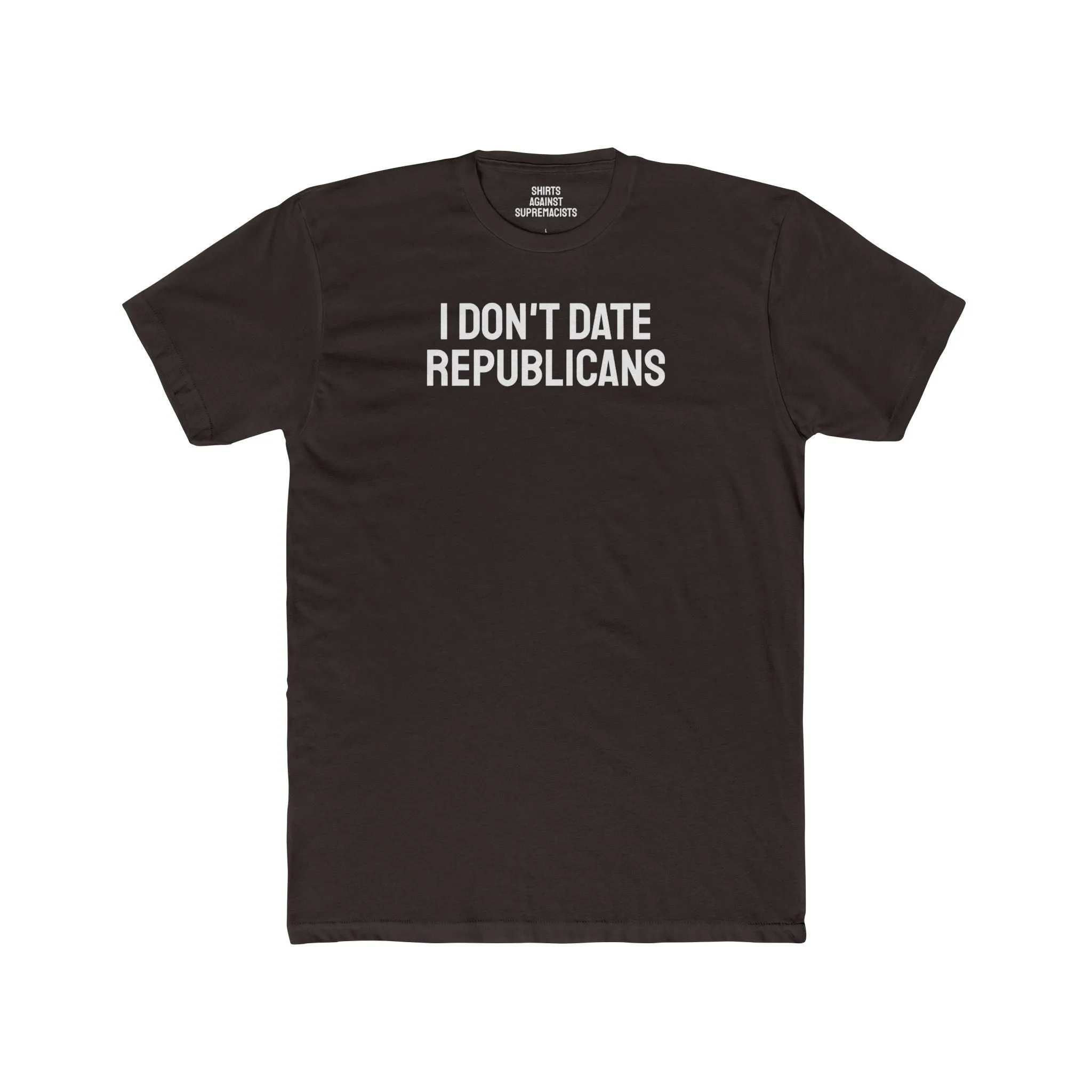I Don't Date Republicans - Unisex Cotton Crew Tee