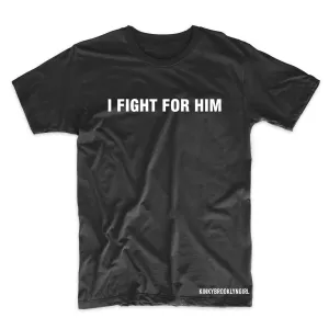 I FIGHT FOR HER/HIM/THEM
