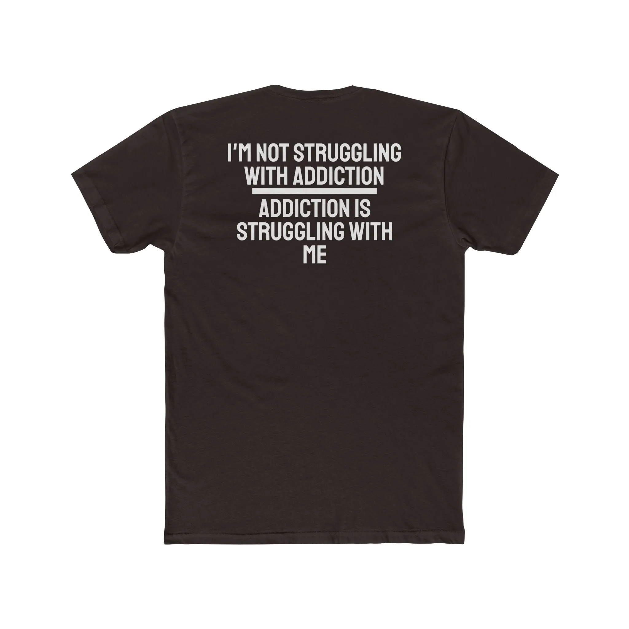 I'm Not Struggling With Addiction Addiction Is Struggling With Me - Unisex Cotton Crew Tee
