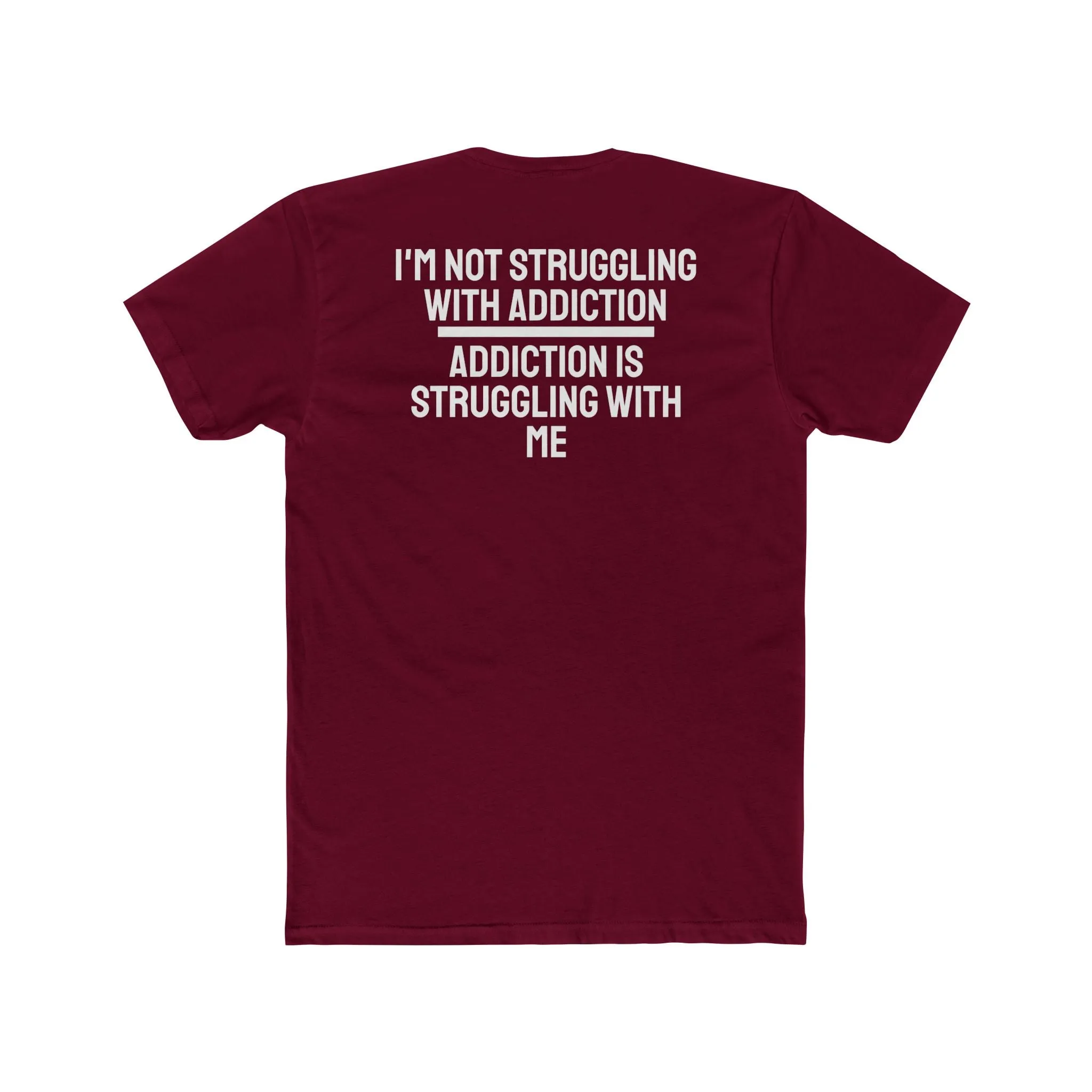 I'm Not Struggling With Addiction Addiction Is Struggling With Me - Unisex Cotton Crew Tee