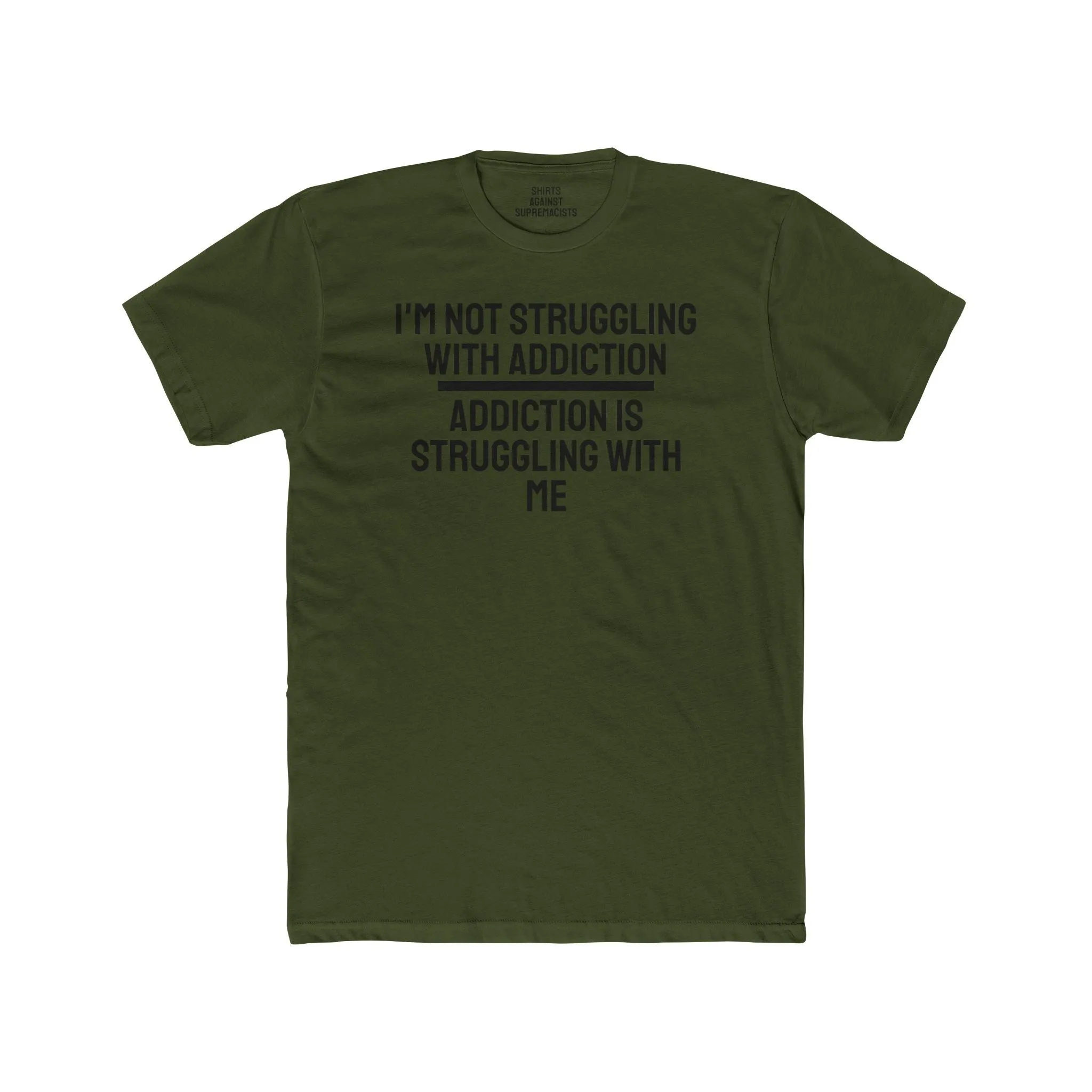 I'm Not Struggling With Addiction Addiction Is Struggling With Me - Unisex Cotton Crew Tee