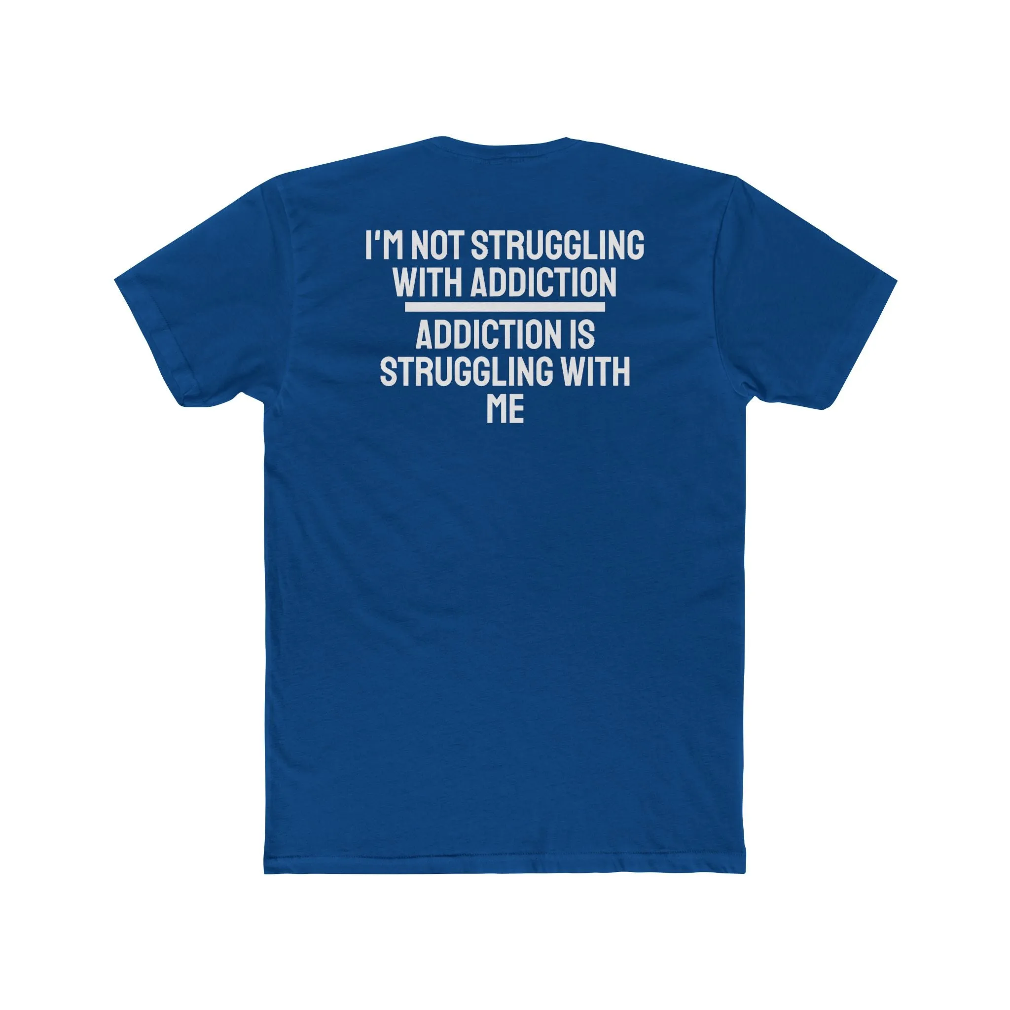 I'm Not Struggling With Addiction Addiction Is Struggling With Me - Unisex Cotton Crew Tee
