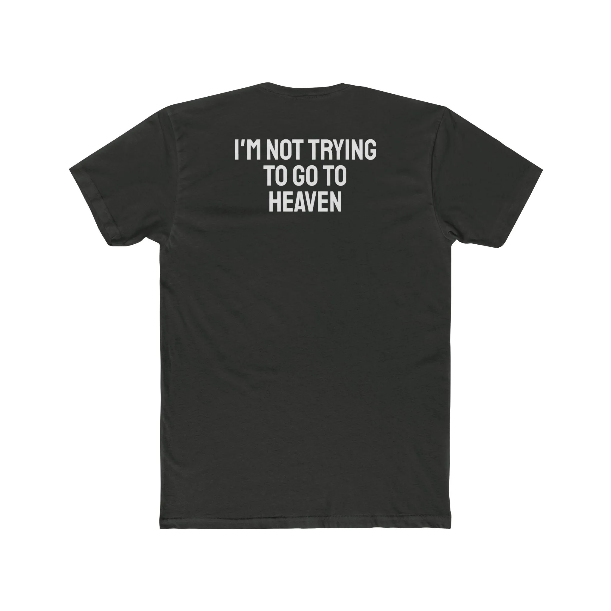 I'm Not Trying To Go To Heaven - Unisex Cotton Crew Tee