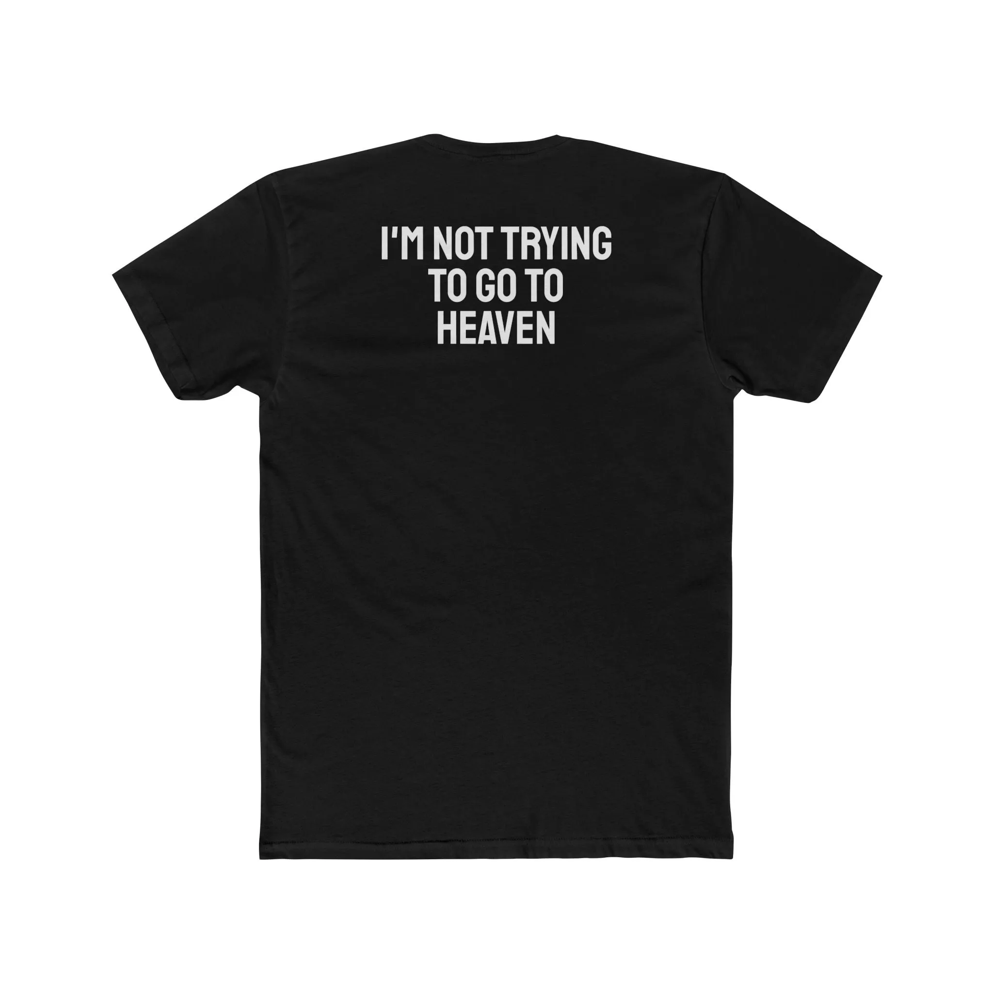 I'm Not Trying To Go To Heaven - Unisex Cotton Crew Tee