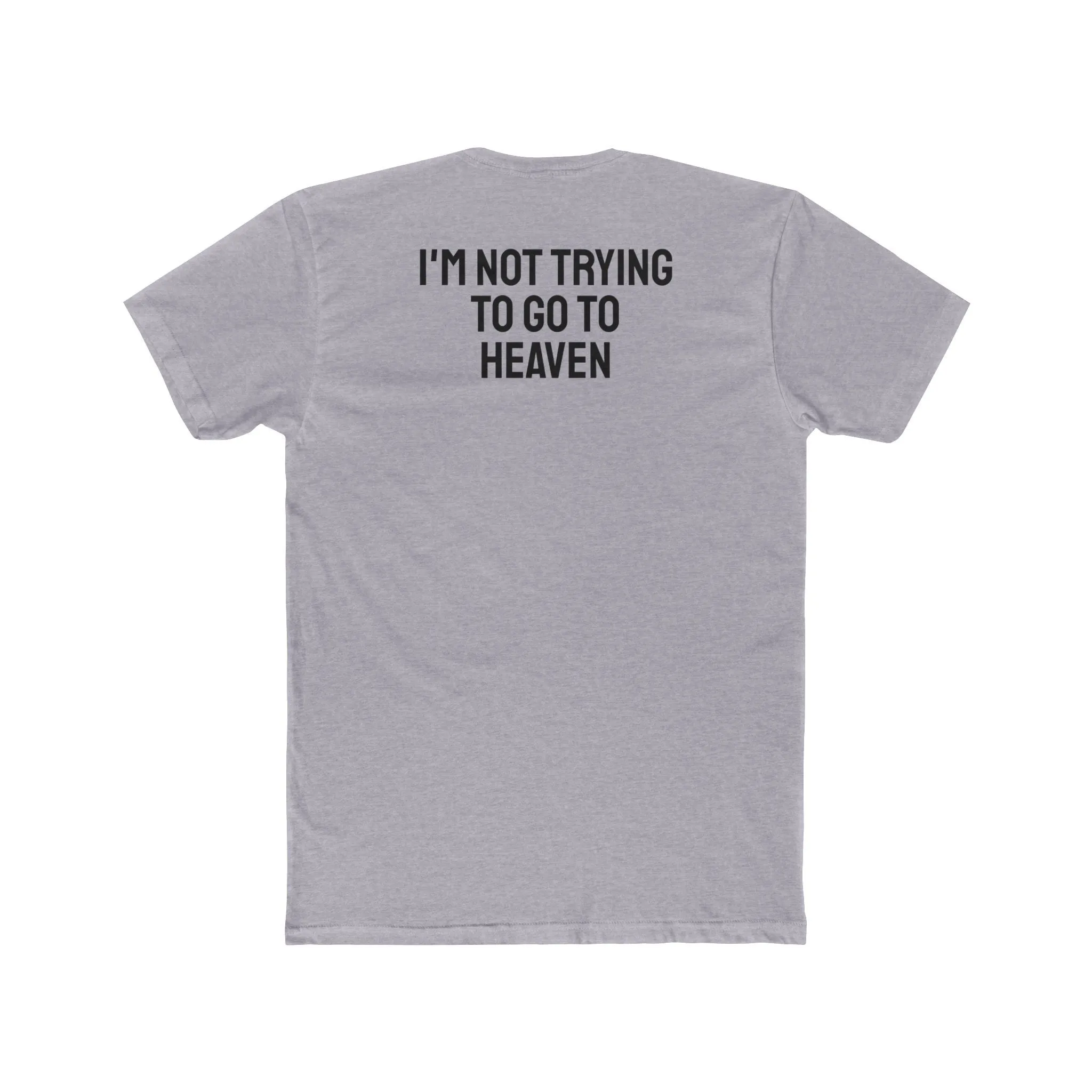I'm Not Trying To Go To Heaven - Unisex Cotton Crew Tee