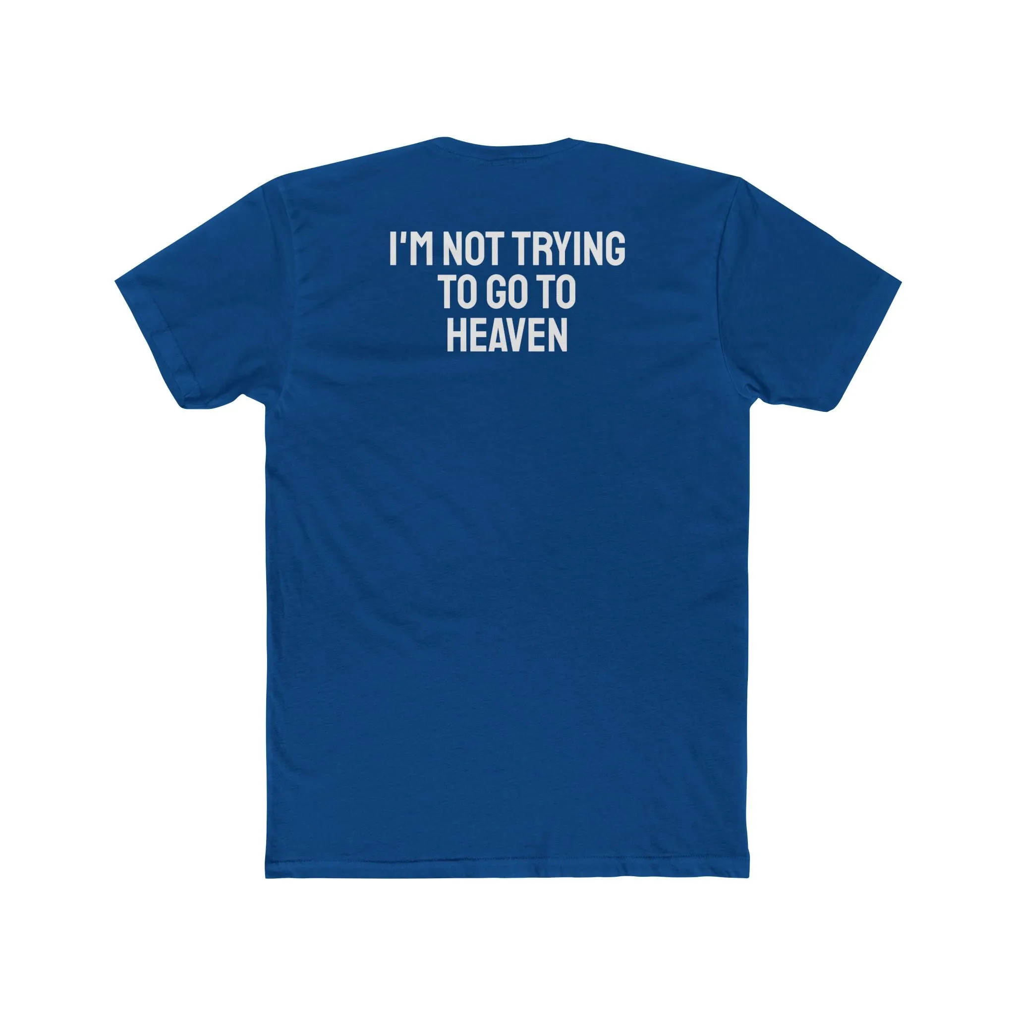 I'm Not Trying To Go To Heaven - Unisex Cotton Crew Tee