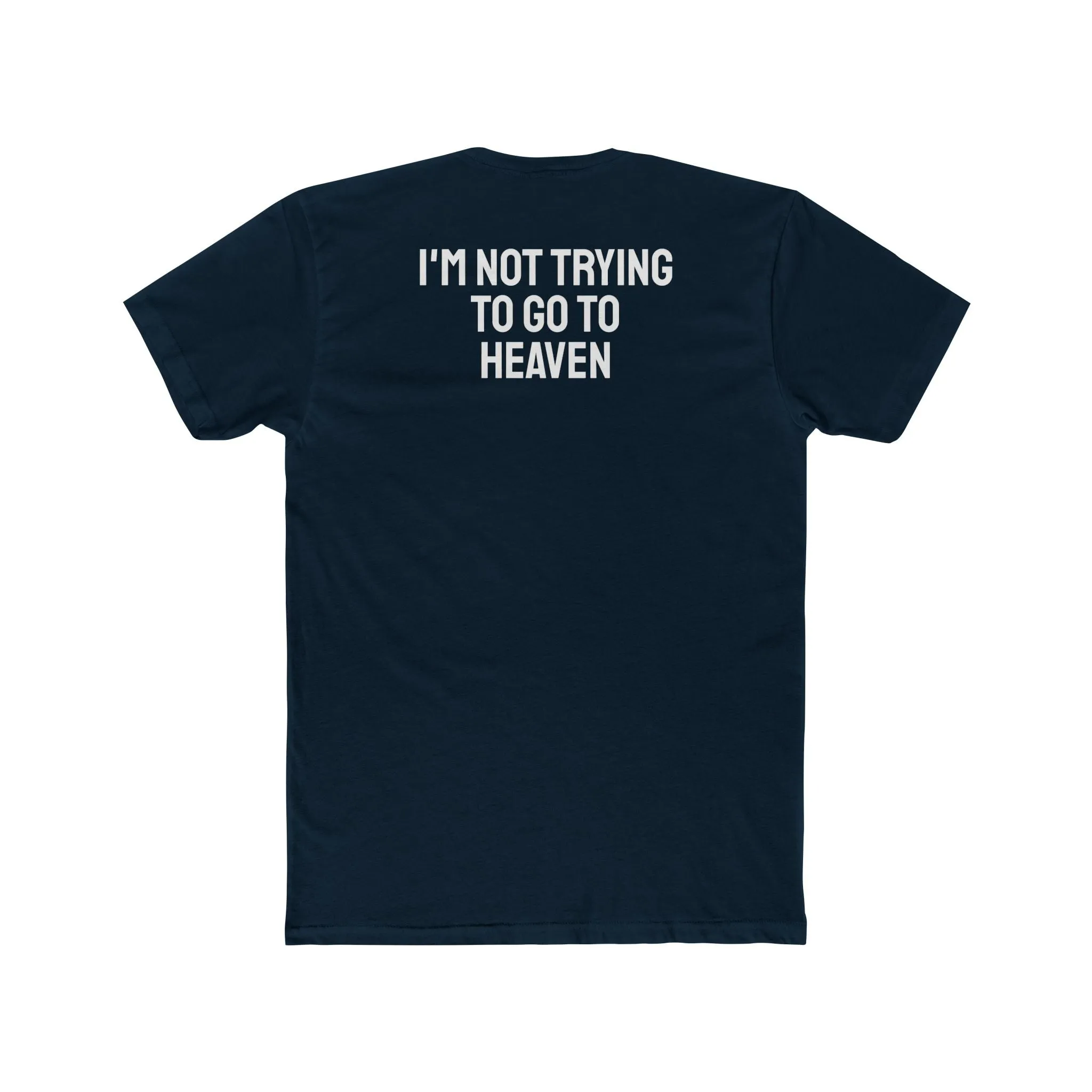 I'm Not Trying To Go To Heaven - Unisex Cotton Crew Tee