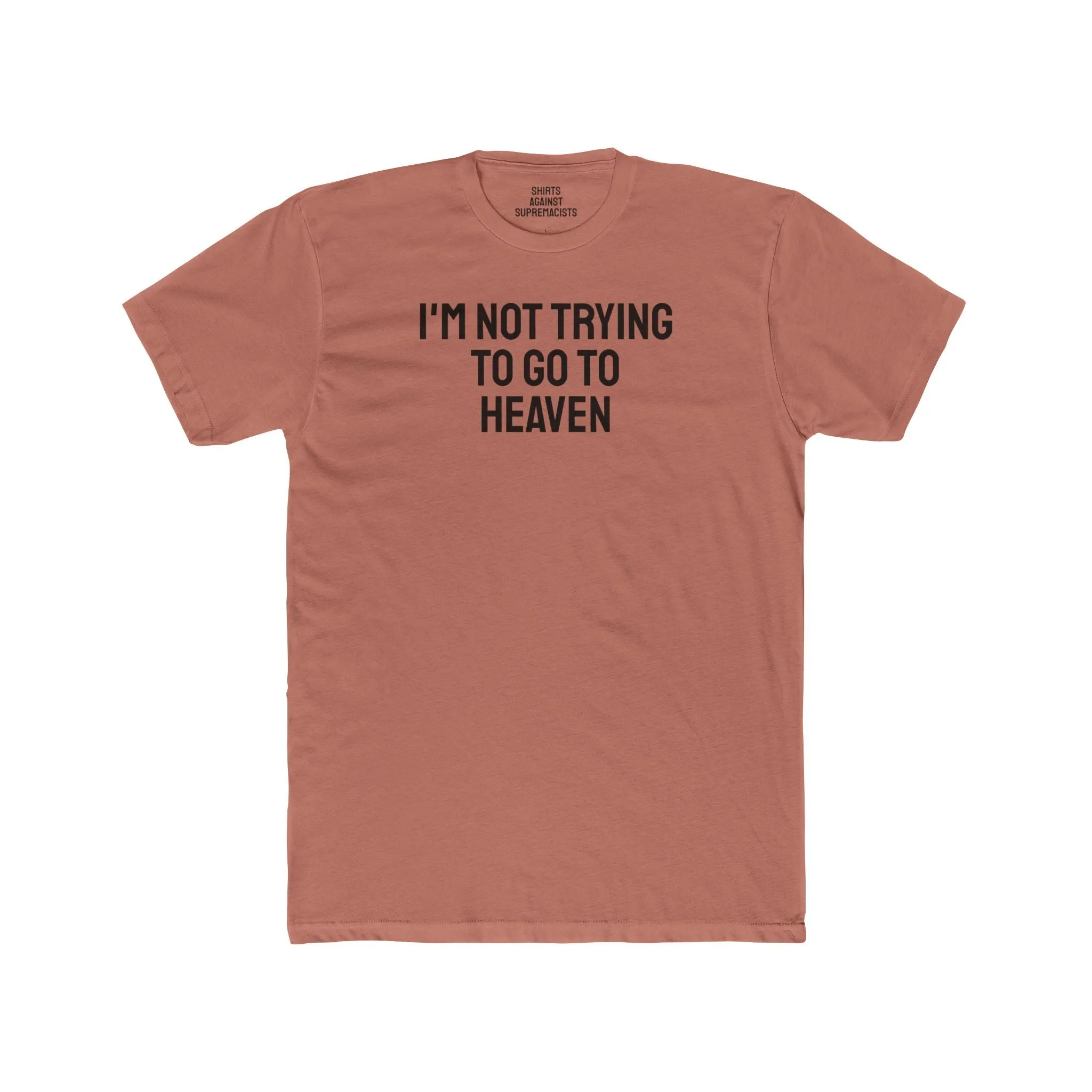 I'm Not Trying To Go To Heaven - Unisex Cotton Crew Tee