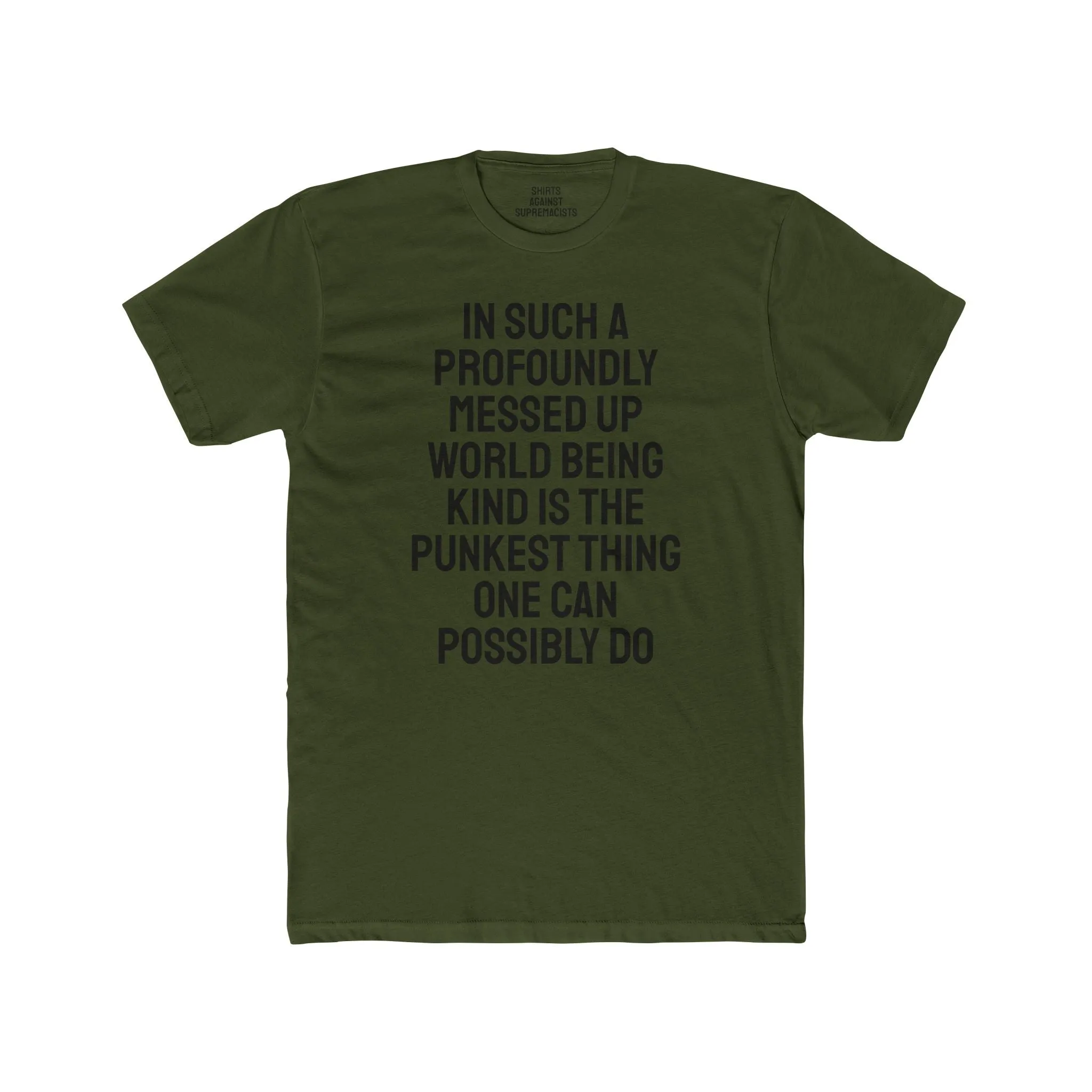In Such A Profoundly Messed Up World Being Kind Is The Punkest Thing One Could Possibly Do - Unisex Cotton Crew Tee