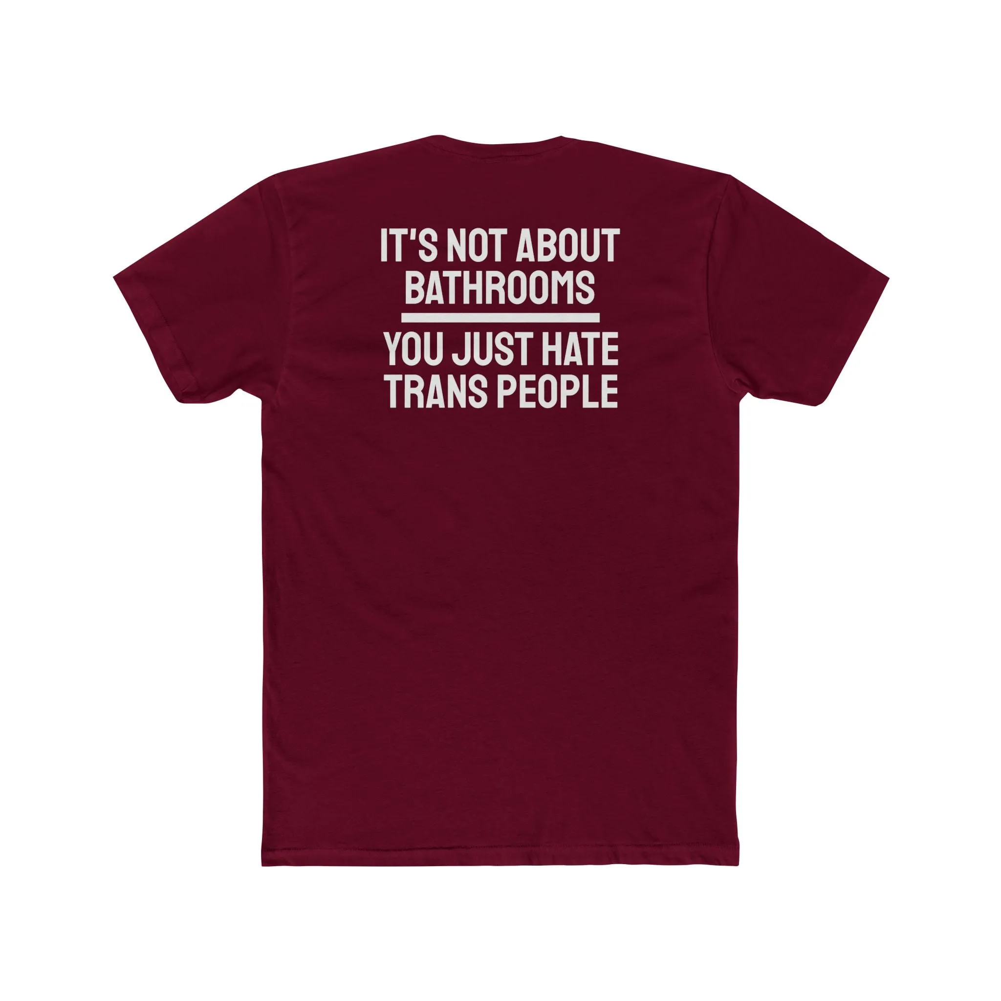 It's Not About Bathrooms You Just Hate Trans People - Unisex Cotton Crew Tee