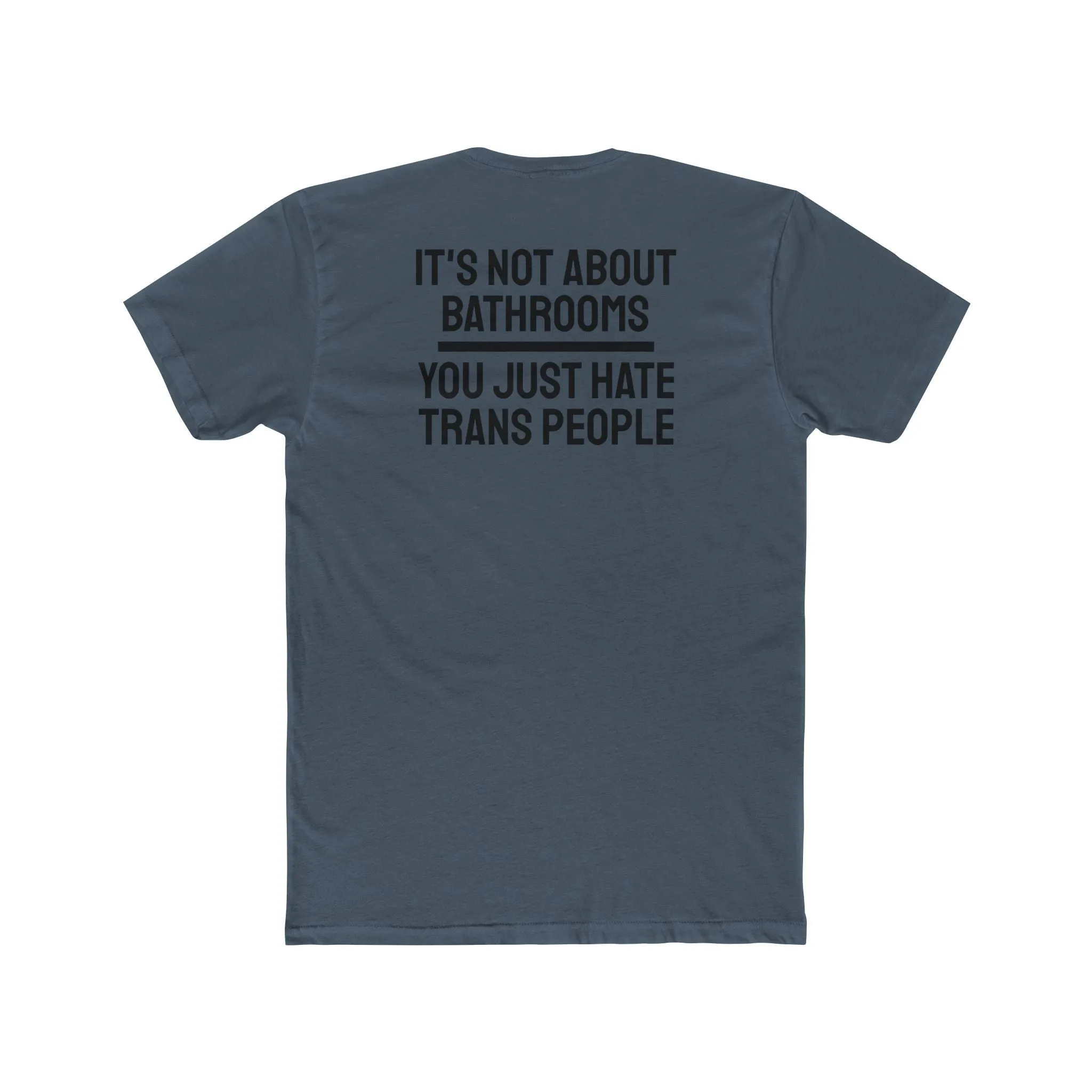 It's Not About Bathrooms You Just Hate Trans People - Unisex Cotton Crew Tee