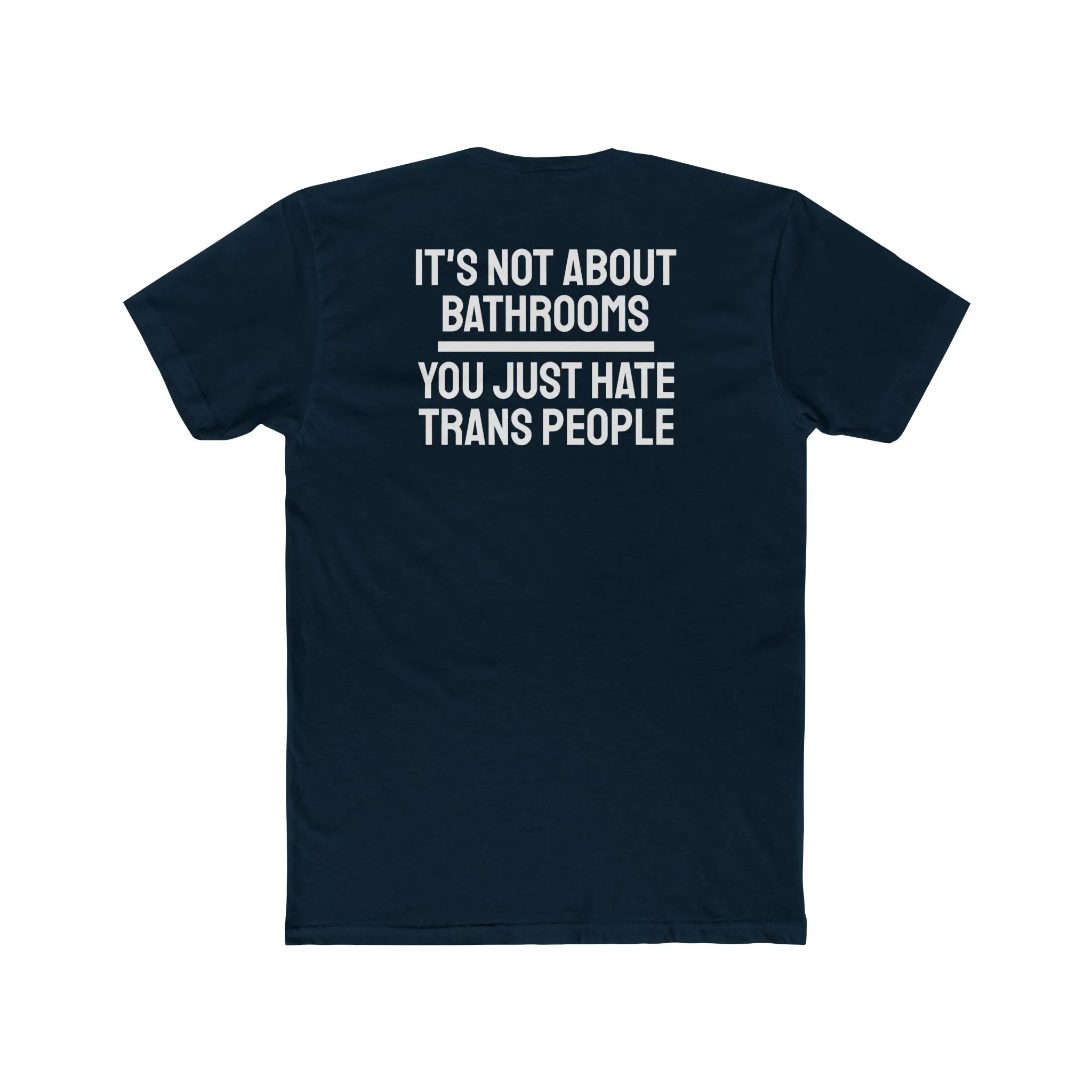 It's Not About Bathrooms You Just Hate Trans People - Unisex Cotton Crew Tee