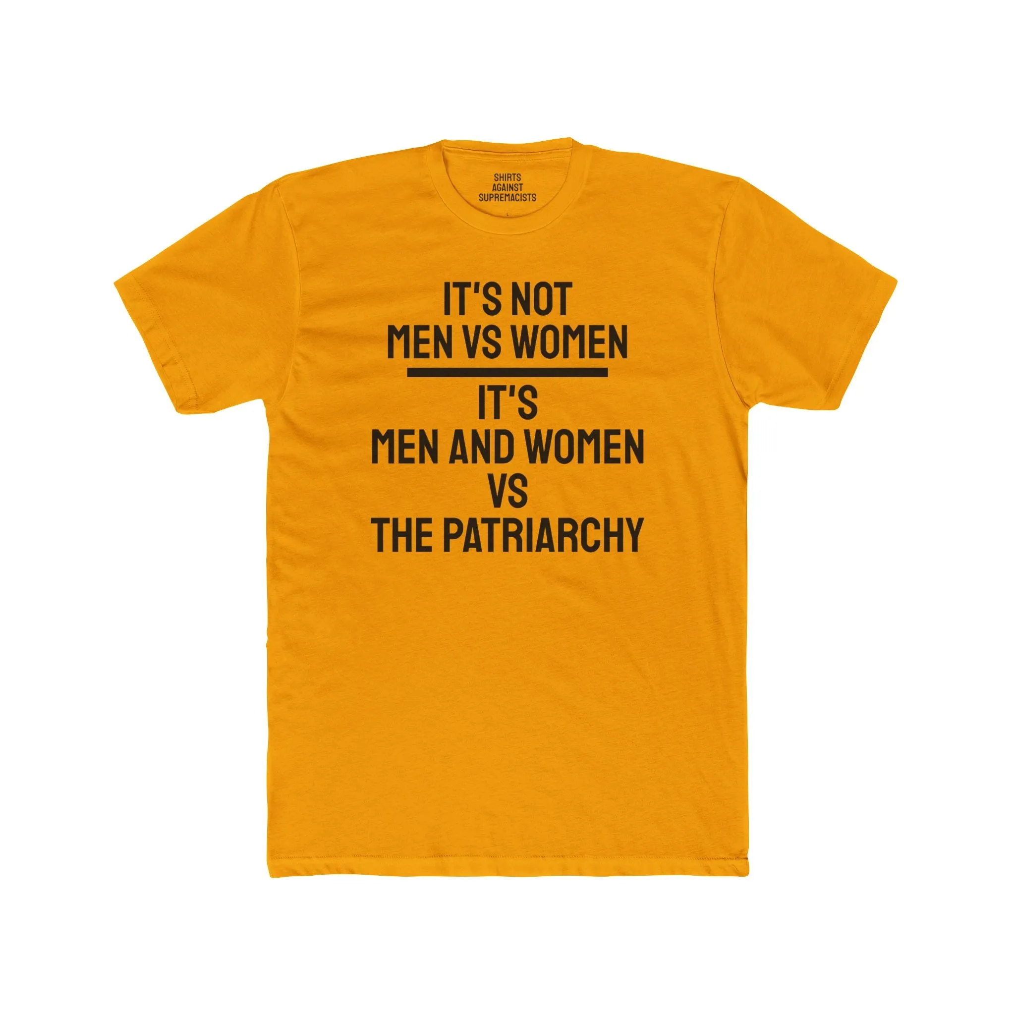 It's Not Men Vs Women It's Men And Women Vs The Patriarchy - Unisex Cotton Crew Tee