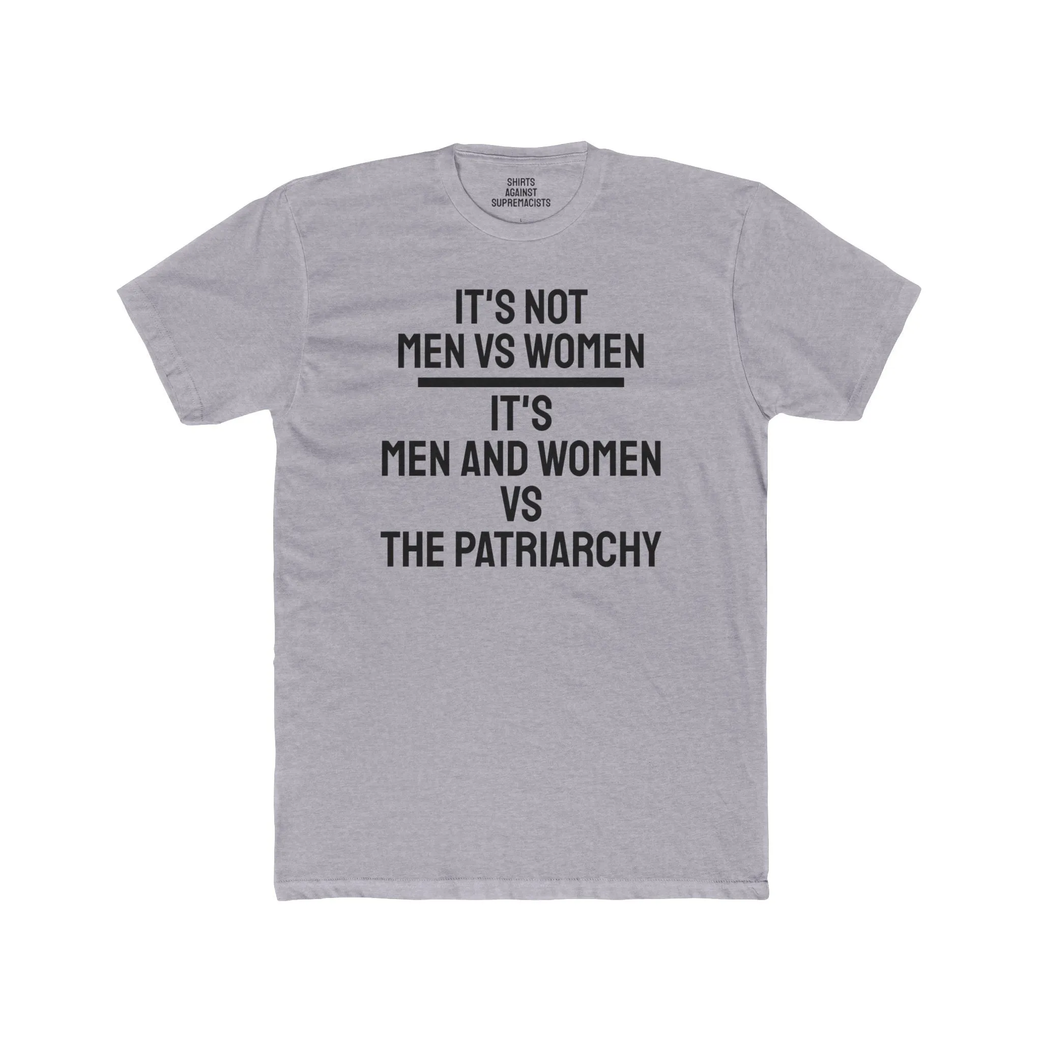 It's Not Men Vs Women It's Men And Women Vs The Patriarchy - Unisex Cotton Crew Tee