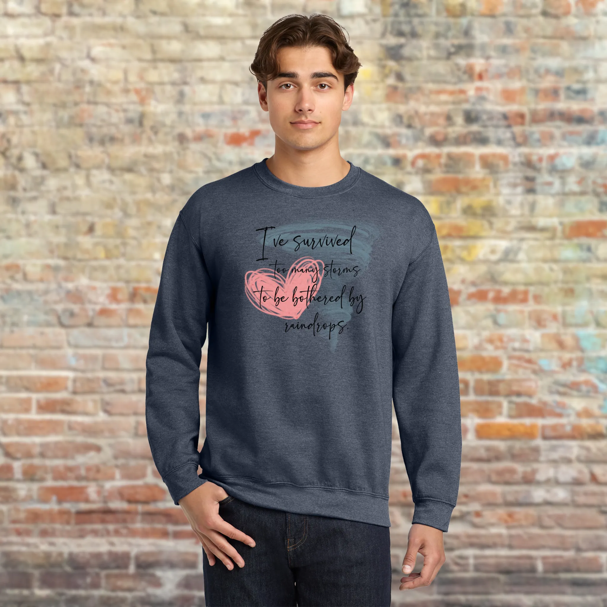 I've Survived Too Many Storms To Be Bothered By Raindrops Sweatshirt