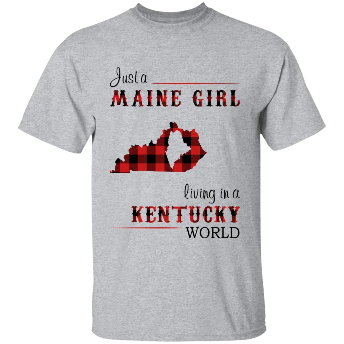 Just A Maine Girl Living In A Kentucky World T-shirt
