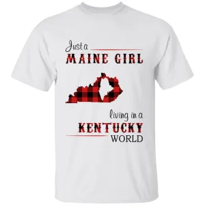 Just A Maine Girl Living In A Kentucky World T-shirt