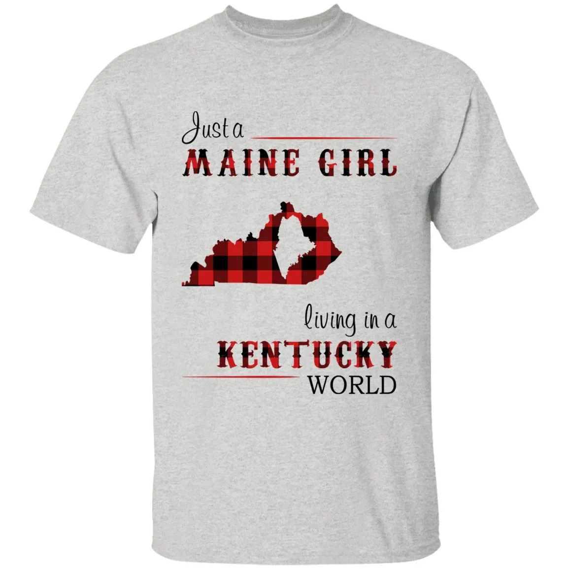 Just A Maine Girl Living In A Kentucky World T-shirt