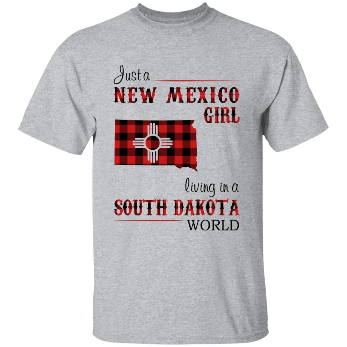 Just A New Mexico Girl Living In A South Dakota World T-shirt