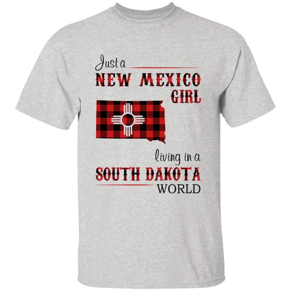 Just A New Mexico Girl Living In A South Dakota World T-shirt