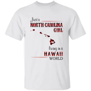 Just A North Carolina Girl Living In A Hawaii World T-shirt